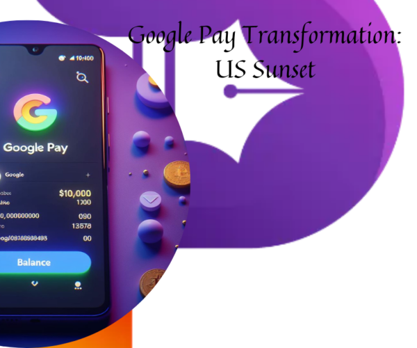Google Pay Transformation US Sunset